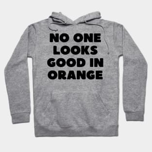 no one looks good in orange Hoodie